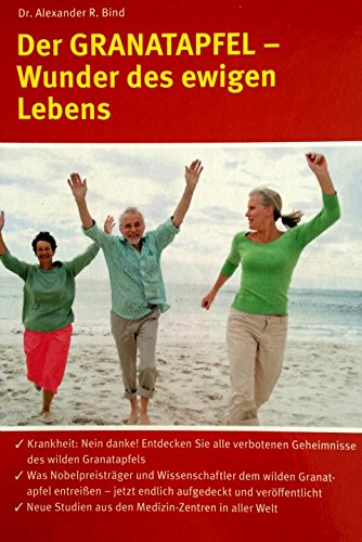 Alexander R. Bind: Der Granatapfel - Wunder des ewigen Lebens