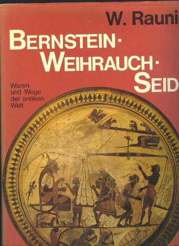 Bernstein Weihrauch Seide. Waren und Wege der antiken Welt.