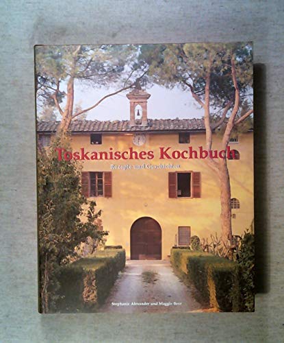 Toskanisches Kochbuch. Rezepte und Geschichten