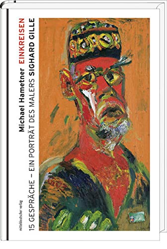 Einkreisen. 15 Gespräche - Ein Porträt des Malers Sighard Gille. (Ateliergespräche)