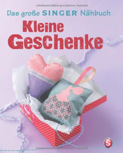 Das große SINGER Nähbuch Kleine Geschenke
