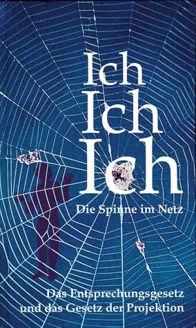 Ich. Ich. Ich. Die Spinne im Netz. Das Entsprechungsgesetz und das Gesetz der Projektion