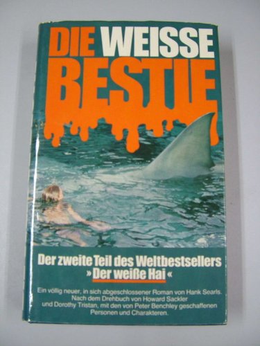 Die weisse Bestie : Roman ; nach d. Drehbuch von Howard Sackler u. Dorothy Tristan, mit d. von Peter Benchley geschaffenen Pers Hank Searls. [Übertr. aus d. Amerikan. von Helmut Kossodo]