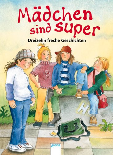Mädchen sind super: Dreizehn freche Geschichten