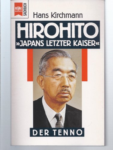 Hirohito. Japans letzter Kaiser. Der Tenno.