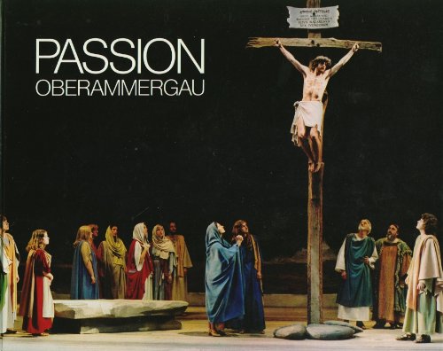 Passion in Oberammergau. Das Leiden und Sterben Jesu als geistliches Schauspiel