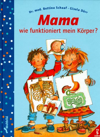 Mama, wie funktioniert mein Körper?