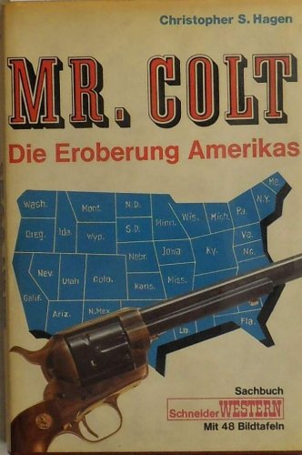 Mr. Colt. Die Eroberung Amerikas. Mit vielen Dokumentarfotos. Sachbuch zur Serie: Schneider Western.