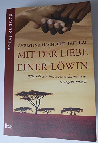 Mit der Liebe einer Löwin : wie ich die Frau eines Samburu-Kriegers wurde. Bastei-Lübbe-Taschenbuch ; Bd. 61591 : Erfahrungen 9783404615919