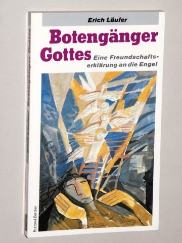 Botengänger Gottes. Eine Freundschaftserklärung an die Engel