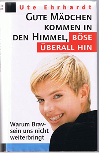 Gute Mädchen kommen in den Himmel, böse überall hin