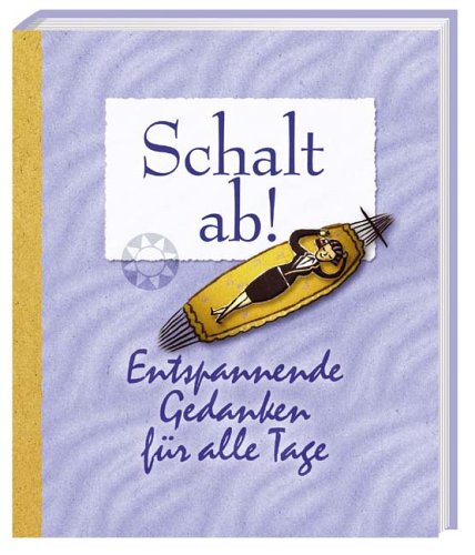 Schalt ab!: Entspannende Gedanken für alle Tage