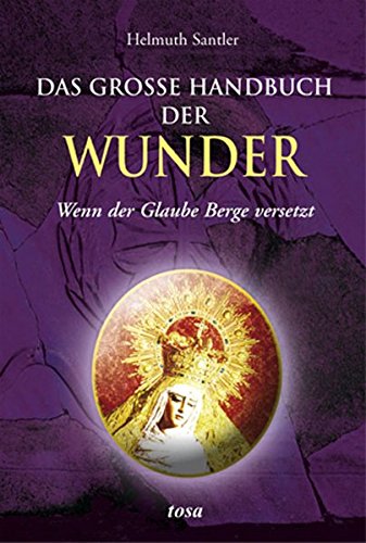 Das große Handbuch der Wunder: Wenn der Glaube Berge versetzt