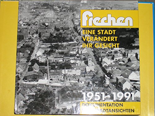 Frechen - eine Stadt verändert ihr Gesicht: 1951-1991 Dokumentation von Stadtansichten