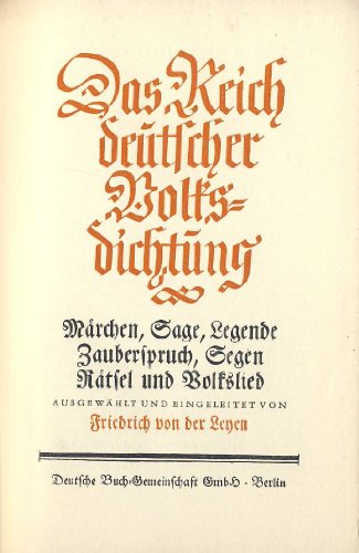 Das Reich deutscher Volksdichtung. Märchen, Sage, Legende, Zauberspruch, Segen, Rätsel u. Volkslied.