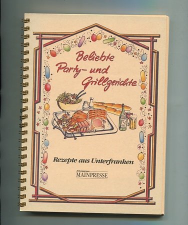 Beliebte Party- und Grillgerichte : Rezepte aus Unterfranken.