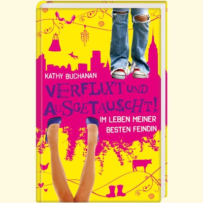 Verflixt und ausgetauscht!: Im Leben meiner besten Feindin