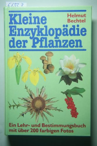 Kleine Enzyklopädie der Pflanzen. Ein Lehr- und Bestimmungsbuch