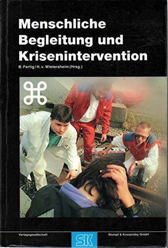 Menschliche Begleitung und Krisenintervention im Rettungsdienst. Ein Handbuch für Ausbildung und Praxis