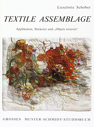 Textile Assemblage: Applikation, Stickerei und "Objets trouvés" (Grosse Musterschmidt-Studiobücher)