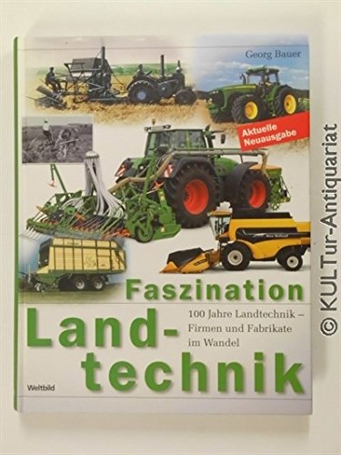 Faszination Landtechnik : 100 Jahre Landtechnik - Firmen und Fabrikate im Wandel.