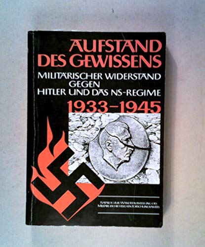 Aufstand des Gewissens: Der militärische Widerstand gegen Hitler und das NS-Regime 1933-1945. Katalog zur gleichnamigen Ausstellung