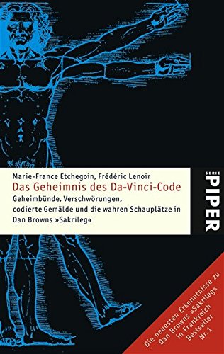 Das Geheimnis des Da-Vinci-Code: Geheimbünde, Verschwörungen, codierte Gemälde und die wahren Schauplätze in Dan Browns »Sakrileg« (Piper Taschenbuch, Band 4630)