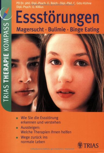 Essstörungen: Magersucht - Bulimie - Binge Eating: Wie Sie die Esstörung erkennen und verstehen. Aussteigen: Welche Therapie Ihnen helfen. Wege zurück ins normale Leben.