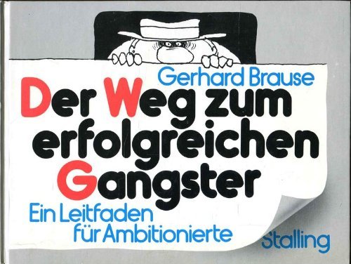 Der Weg zum erfolgreichen Gangster. Ein Leitfaden für Ambitionierte