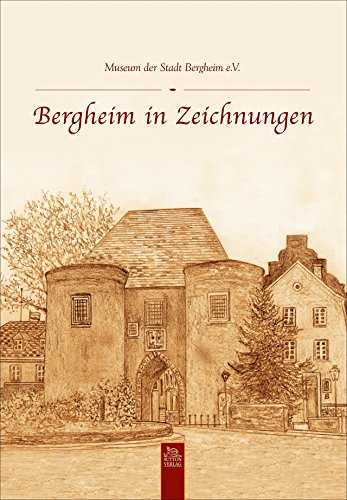 Bergheim in Zeichnungen: Hrsg. v. Museum der Stadt Bergheim e.V.