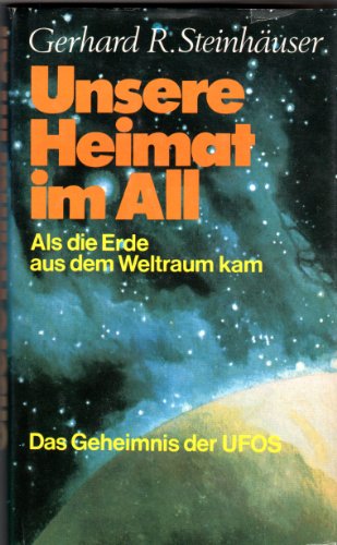 Unsere Heimat im All. Als die Erde aus dem Weltraum kam. Das Geheimnis der UFOS