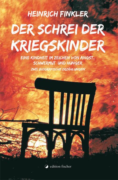 Der Schrei der Kriegskinder: Eine Kindheit im Zeichen von Angst, Schwermut und Hunger. Zwei biografische Erzählungen