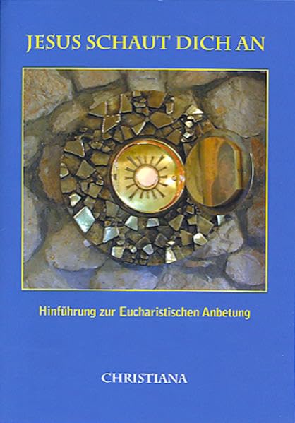 Jesus schaut dich an: Hinführung zur Eucharistischen Anbetung