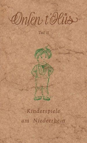 Onsen t`Hüs - Teil II - Kinderspiele am Niederrhein - Mit Illustrationen von Hermine Wanders - und drei auffaltbaren Karten. Vom Autor im Nachsatz signiert