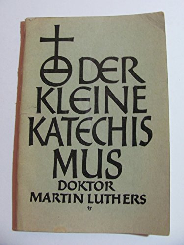 Der kleine Katechismus Doktor Martin Luthers