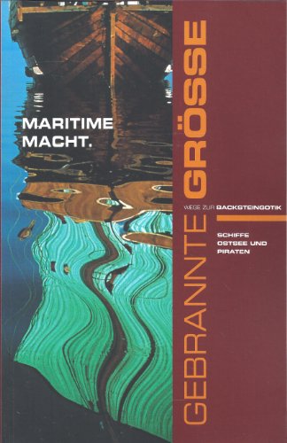 Maritime Macht : Schiffe, Ostsee und Piraten , Ausstellung im Katharinenkloster zu Stralsund im Rahmen der Initiative Gebrannte Größe - Wege zur Backsteingotik