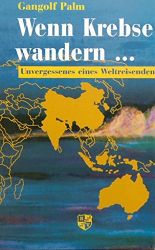 Wenn Krebse wandern...: Unvergessenes eines Weltreisenden