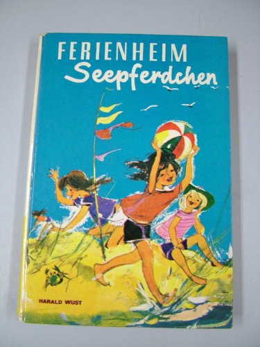 Ferienheim Seepferdchen. Eine Sommergeschichte.