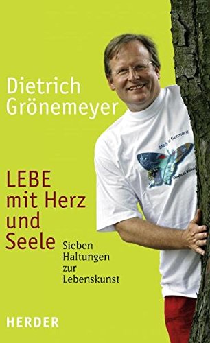 LEBE mit Herz und Seele: Sieben Haltungen zur Lebenskunst