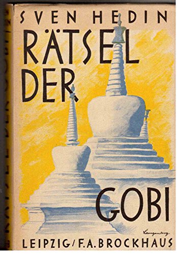 Rätsel der Gobi., Die Fortsetzung der großen Fahrt durch Innerasien in den Jahren 1928-1930.