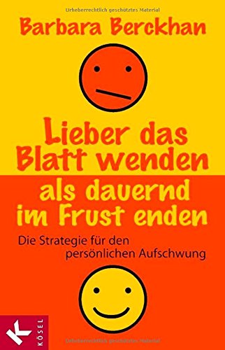 Lieber das Blatt wenden als dauernd im Frust enden: Die Strategie für den persönlichen Aufschwung