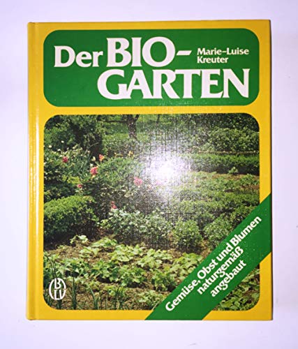 Der Bio-Garten : Gemüse, Obst u. Blumen naturgemäss angebaut. 3405122503