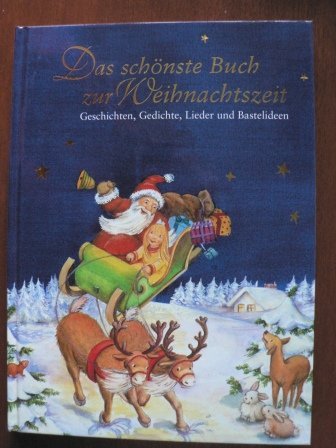 Das schönste Buch zur Weihnachtszeit.. Geschichten, Gedichte, Lieder und Bastelideen