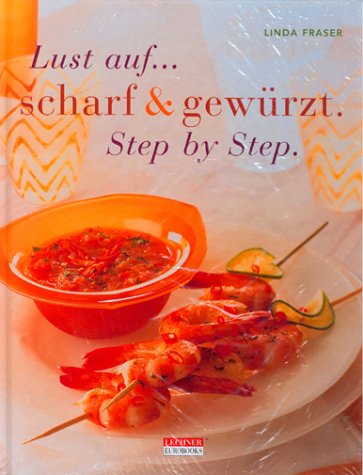 Lust auf ... scharf & gewürzt. Step by Step
