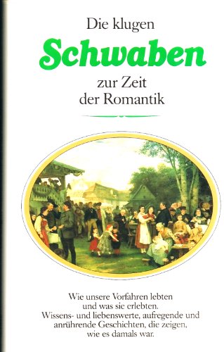 Die klugen Schwaben zur Zeit der Romantik. Wie es damals war