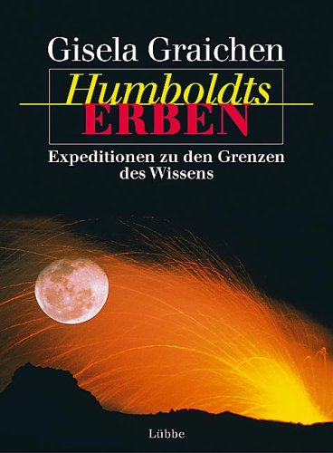 Humboldts Erben: Expeditionen zu den Grenzen des Wissens (Lübbe TV-Begleiter)