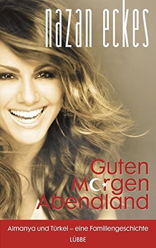 Guten Morgen, Abendland: Almanya und Türkei - eine Familiengeschichte (Lübbe Sachbuch)