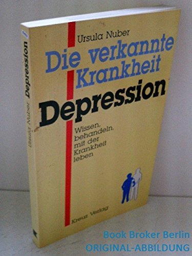 Die verkannte Krankheit. Depression. Wissen, behandeln, mit der Krankheit leben