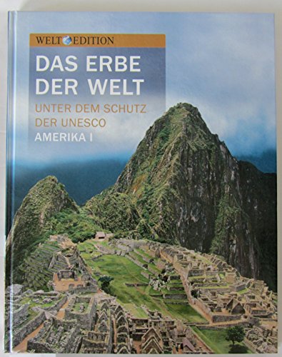 Das Erbe der Welt unter dem Schutz der UNESCO- Amerika 1: Kolumbien, Ecuador, Peru, Bolivien, Chile