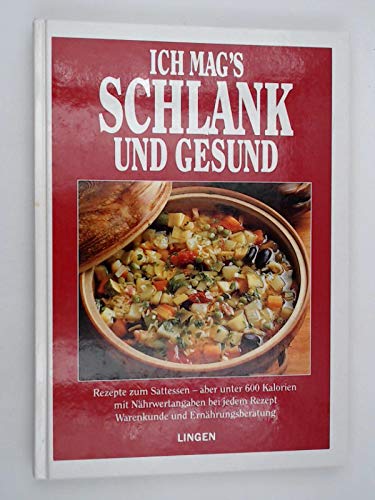 Ich mag's schlank und gesund. Rezepte zum Sattessen - aber unter 600 Kalorien ; Warenkunde und Ernährungsberatung.